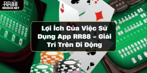 Lợi Ích Của Việc Sử Dụng App RR88 - Giải Trí Trên Di Động